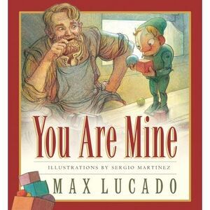 You Are Mine -- Max Lucado